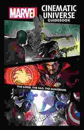 Marvel Cinematic Universe Guidebook: The Good The Bad The Guardians