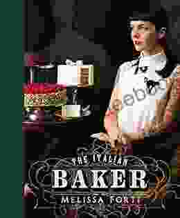 The Italian Baker: The Great International Baking Tradition Revisited By An Italian Lifestyle Enthusiast