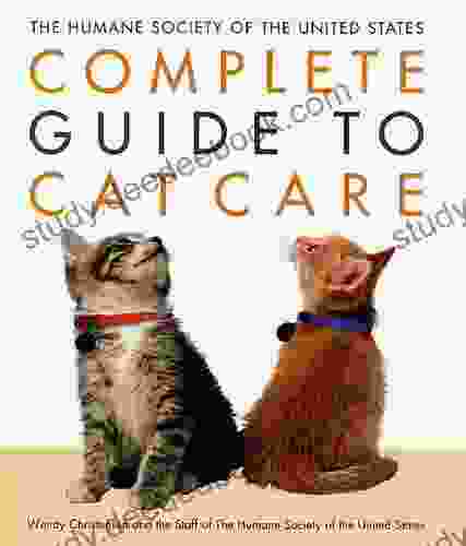 The Humane Society Of The United States Complete Guide To Cat Care