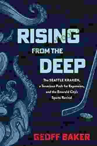 Rising From the Deep: The Seattle Kraken a Tenacious Push for Expansion and the Emerald City s Sports Revival