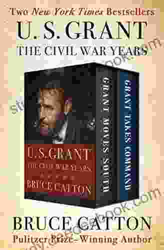 U S Grant: The Civil War Years: Grant Moves South and Grant Takes Command