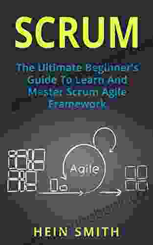 SCRUM: The Ultimate Beginner S Guide To Learn And Master Scrum Agile Framework