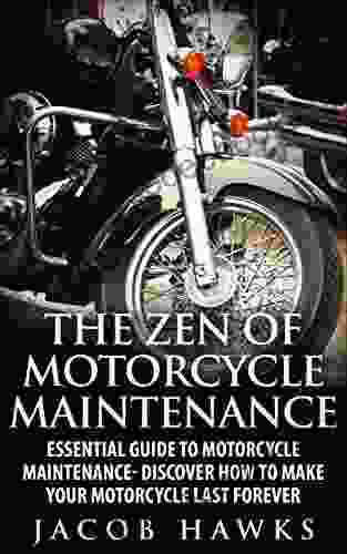 The Zen Of Motorcycle Maintenance: Essential Guide To Motorcycle Maintenance Discover How To Make Your Motorcycle Last Forever (Mechanics Street Rides)
