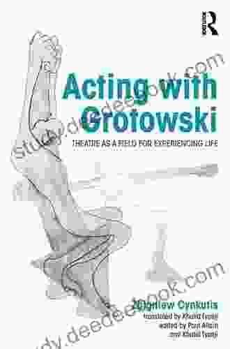 Acting With Grotowski: Theatre As A Field For Experiencing Life