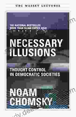 Necessary Illusions: Thought Control In Democratic Societies (The CBC Massey Lectures)