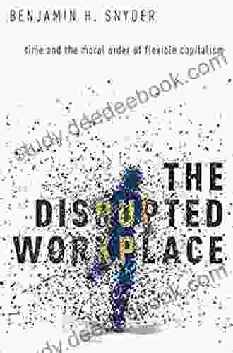 The Disrupted Workplace: Time And The Moral Order Of Flexible Capitalism