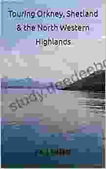 Touring Orkney Shetland The North Western Highlands