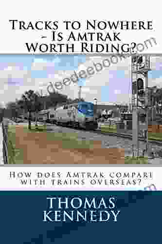 Tracks To Nowhere Is Amtrak Worth Riding?: How Does Amtrak Compare With Trains Overseas?
