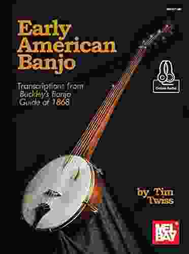 Early American Banjo: Transcriptions from Buckley s Banjo Guide of 1868