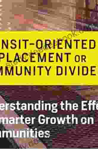 Transit Oriented Displacement Or Community Dividends?: Understanding The Effects Of Smarter Growth On Communities (Urban And Industrial Environments)