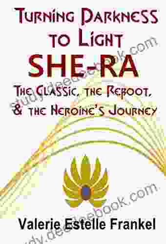 Turning Darkness To Light: She Ra: The Classic The Reboot And The Heroine S Journey