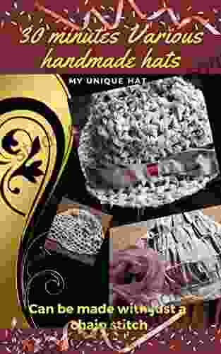 30 Minutes Various Handmade Hats: A Hat That Can Be Made Only By Chain Stitch