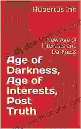 Age of Darkness Age of Interests Post Truth: New Age of Interests and Darkness