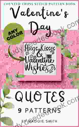 Valentine S Day Quotes Counted Cross Stitch Pattern Book: Large Sayings For Simple Stitching With Customizable Colors (Valentine S Day Quotes Cross Stitch Patterns)