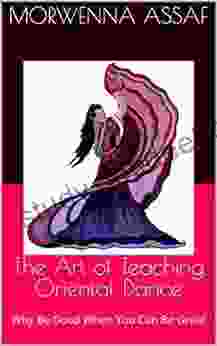 The Art Of Teaching Oriental Dance : Why Be Good When You Can Be Great