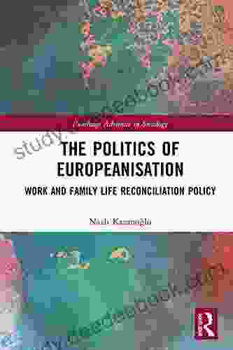 The Politics Of Europeanisation: Work And Family Life Reconciliation Policy (Routledge Advances In Sociology)